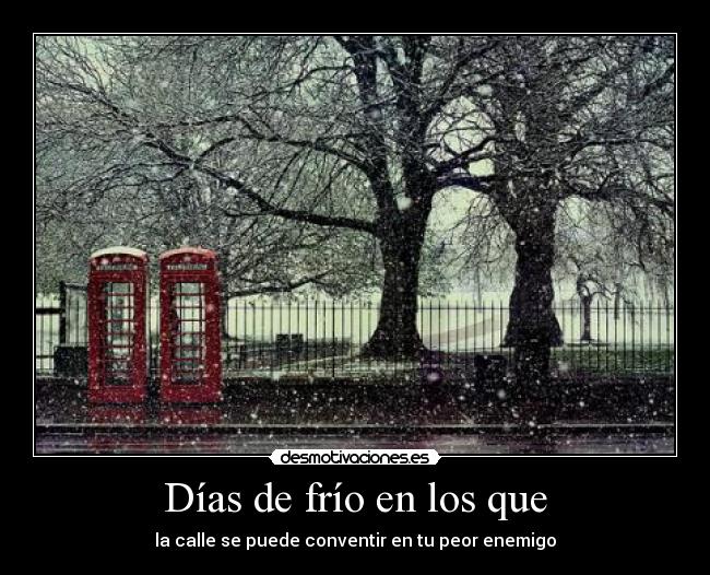 Días de frío en los que - la calle se puede conventir en tu peor enemigo