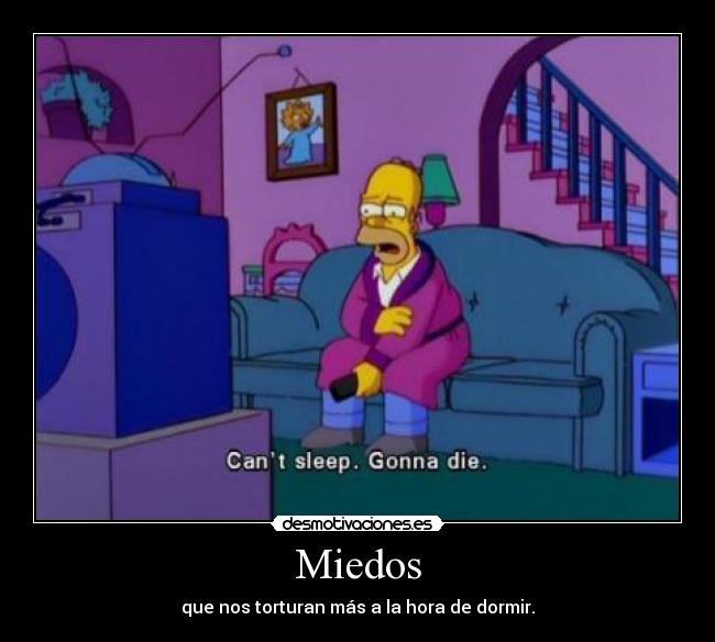 Miedos - que nos torturan más a la hora de dormir.