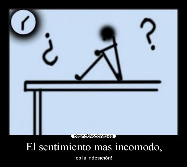 El sentimiento mas incomodo, -