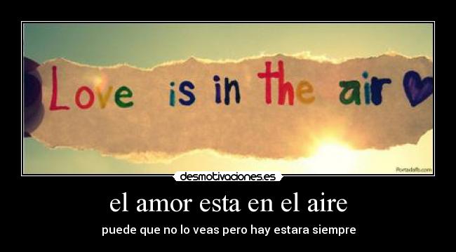 el amor esta en el aire - puede que no lo veas pero hay estara siempre