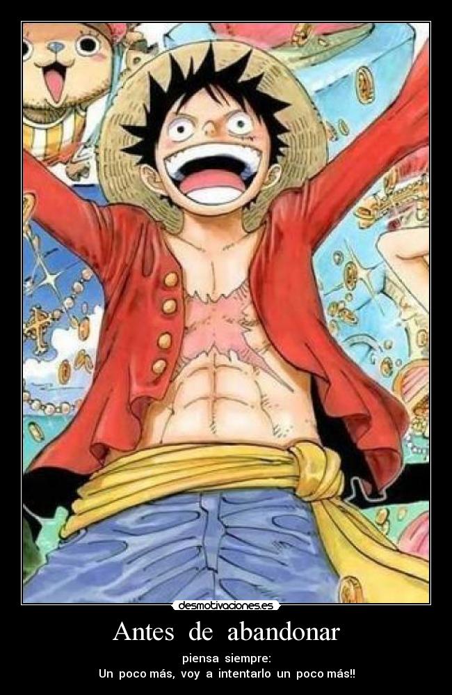Antes de abandonar - piensa siempre:
Un poco más, voy a intentarlo un poco más!!