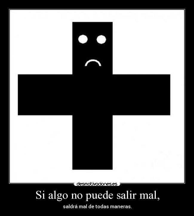 Si algo no puede salir mal, - saldrá mal de todas maneras.