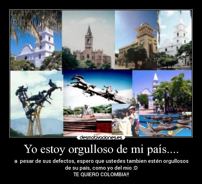 Yo estoy orgulloso de mi país.... - 