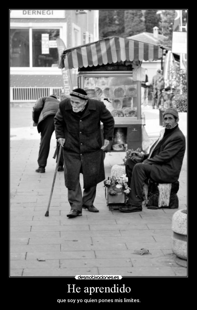 He aprendido - que soy yo quien pones mis limites.