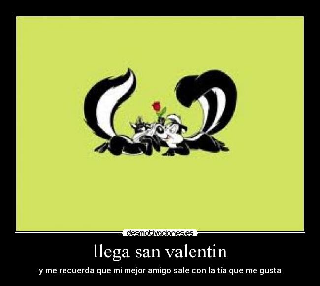 llega san valentin - y me recuerda que mi mejor amigo sale con la tía que me gusta