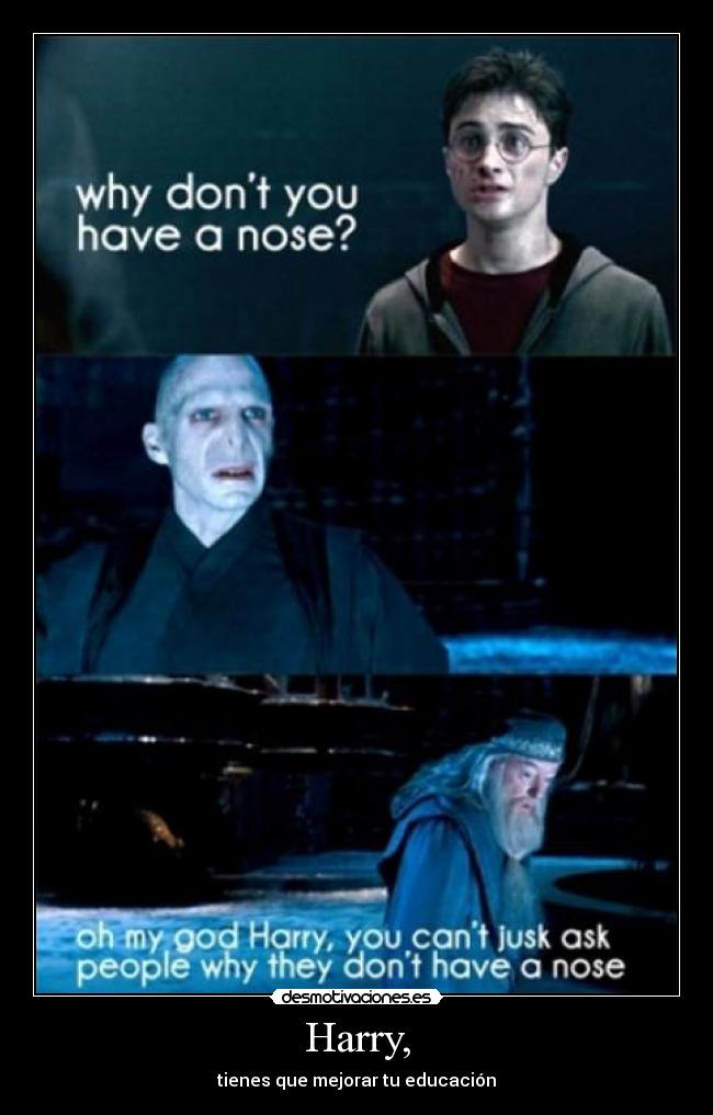 Harry, - tienes que mejorar tu educación