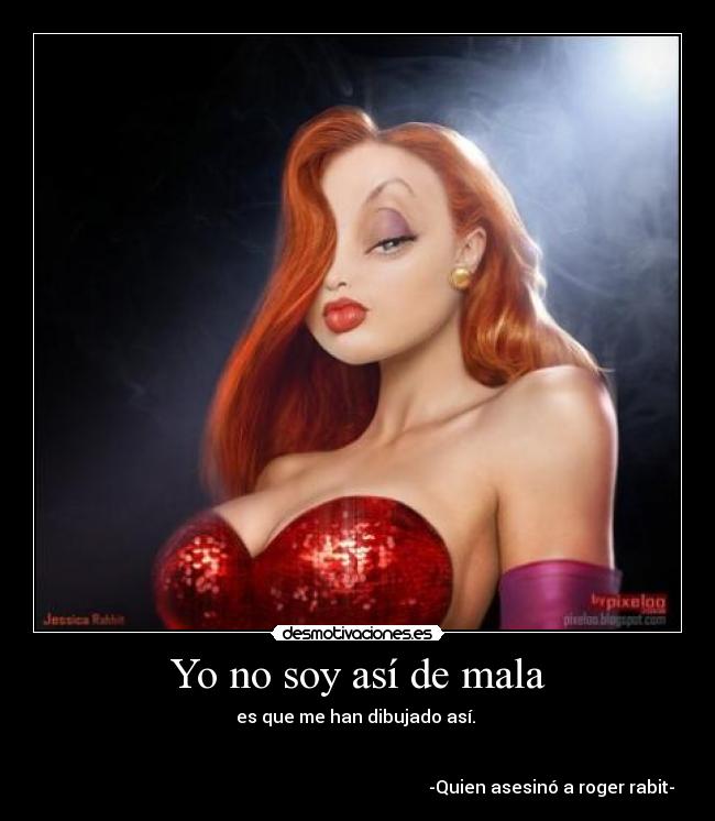 Yo no soy así de mala -
