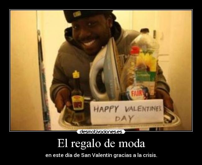 El regalo de moda - en este día de San Valentín gracias a la crisis.