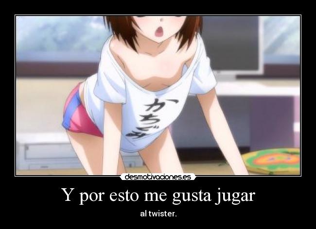 Y por esto me gusta jugar - al twister.