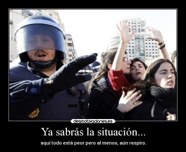 Ya sabrás la situación... -
