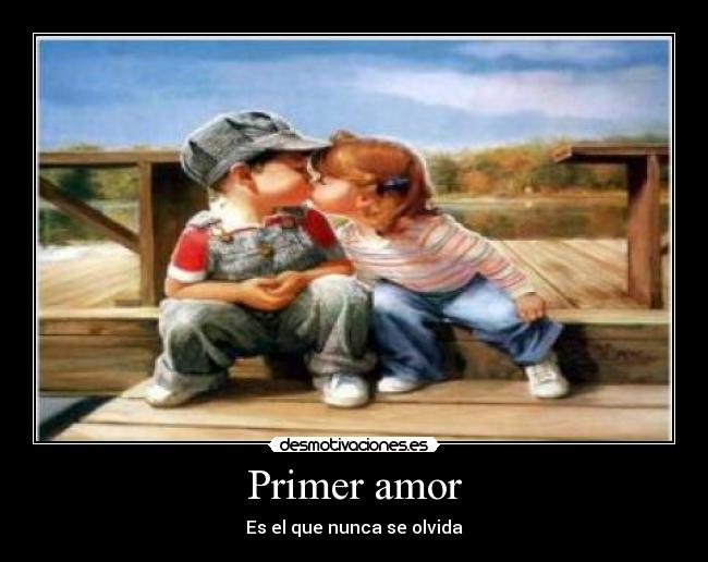 Primer amor - Es el que nunca se olvida