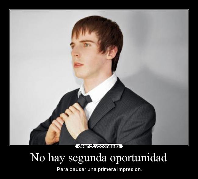 No hay segunda oportunidad - Para causar una primera impresion.