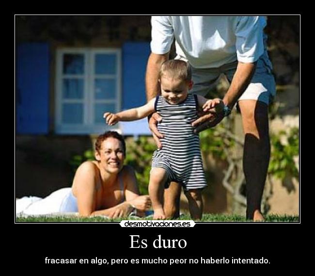 Es duro - fracasar en algo, pero es mucho peor no haberlo intentado.