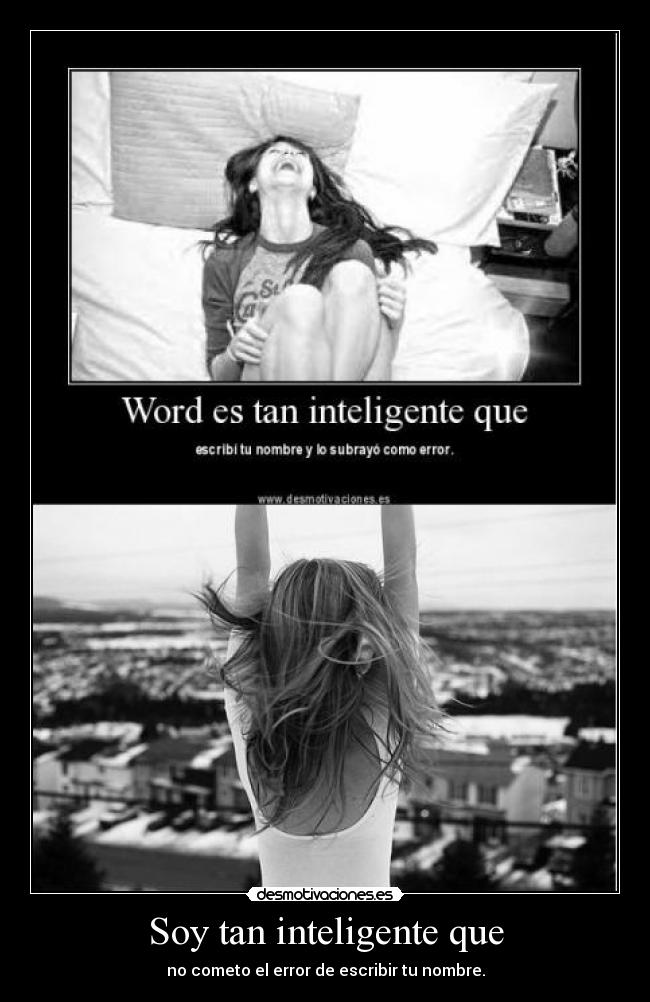 Soy tan inteligente que -