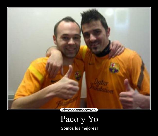 Paco y Yo - Somos los mejores!