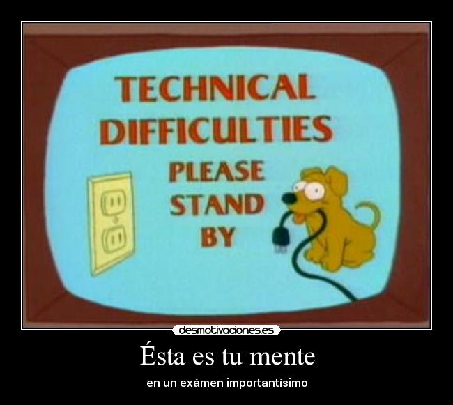 Ésta es tu mente - en un exámen importantísimo