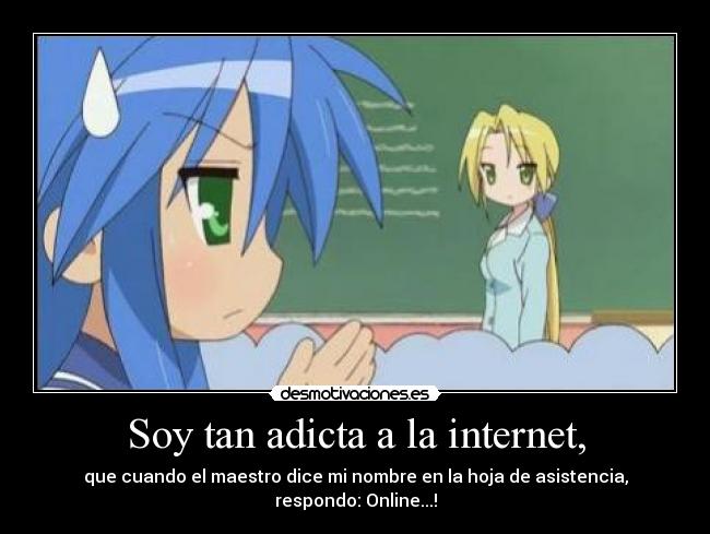 Soy tan adicta a la internet, -