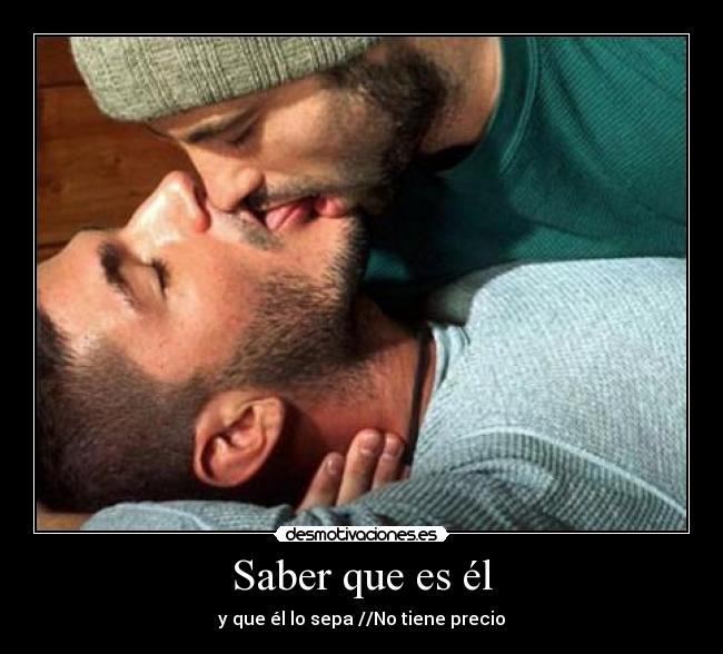 Saber que es él - y que él lo sepa //No tiene precio