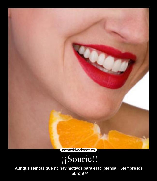 ¡¡Sonrie!! - Aunque sientas que no hay motivos para esto, piensa... Siempre los habrán! ^^