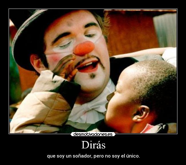 Dirás - que soy un soñador, pero no soy el único.