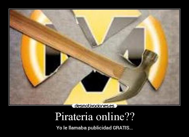 Pirateria online?? - Yo le llamaba publicidad GRATIS...