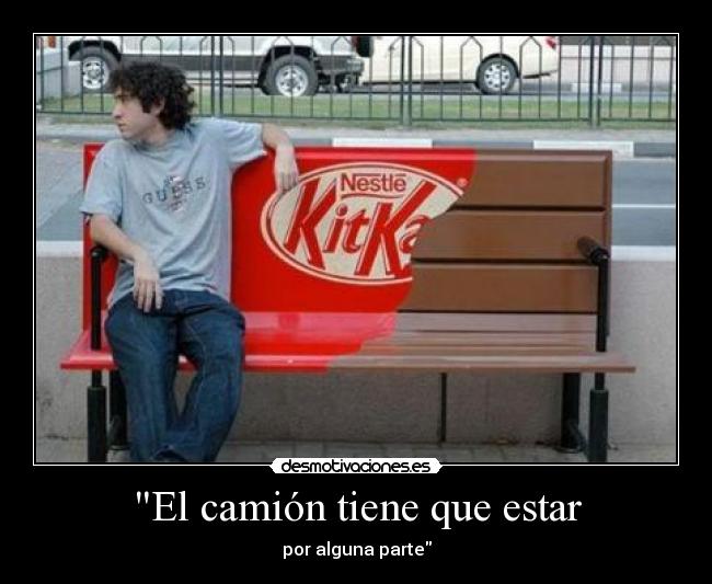 El camión tiene que estar - por alguna parte