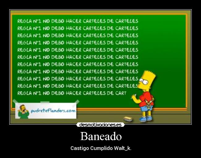 Baneado - Castigo Cumplido Walt_k.