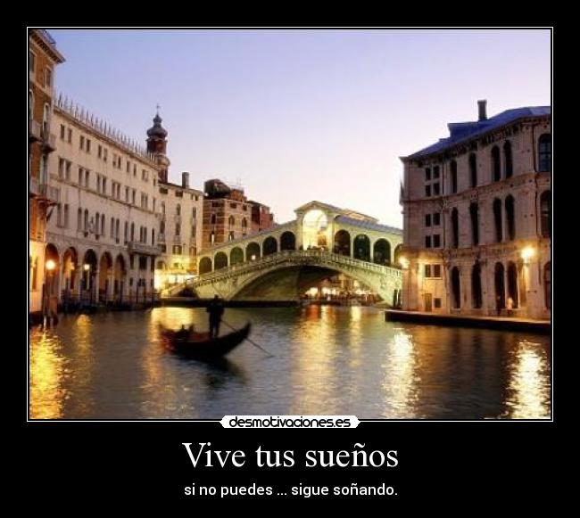 Vive tus sueños - si no puedes ... sigue soñando.