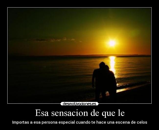 Esa sensacion de que le -