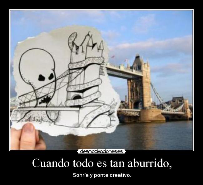 Cuando todo es tan aburrido, - 