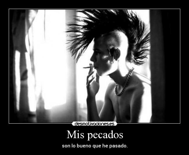 Mis pecados - son lo bueno que he pasado.