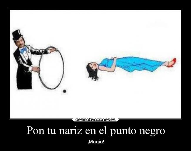 Pon tu nariz en el punto negro - ¡Magia!