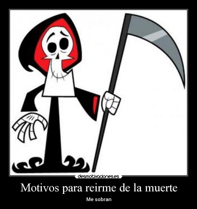 Motivos para reirme de la muerte - Me sobran