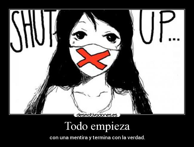 Todo empieza - con una mentira y termina con la verdad.