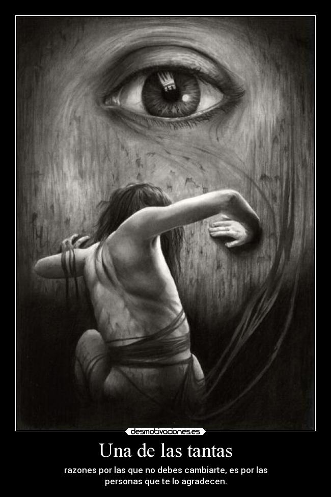 Una de las tantas - razones por las que no debes cambiarte, es por las
personas que te lo agradecen.