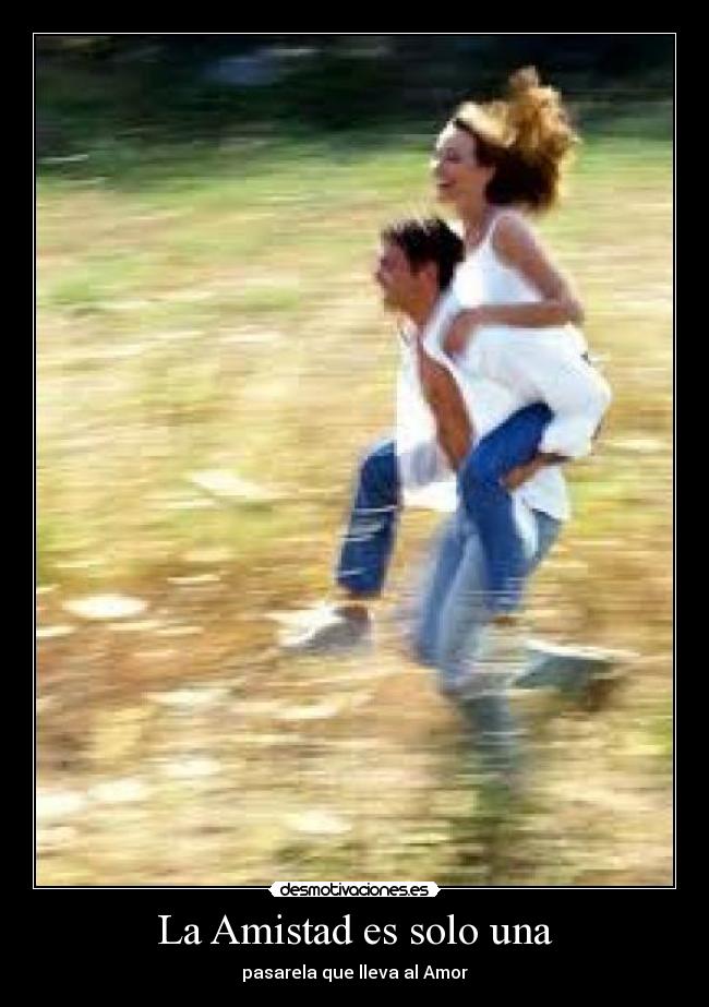 La Amistad es solo una - pasarela que lleva al Amor