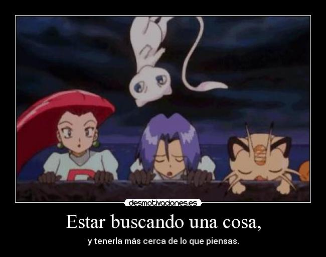 Estar buscando una cosa, - 