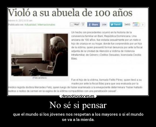 No sé si pensar - que el mundo si los jóvenes nos respetan a los mayores o si el mundo
se va a la mierda.