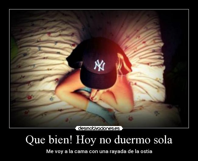 Que bien! Hoy no duermo sola -