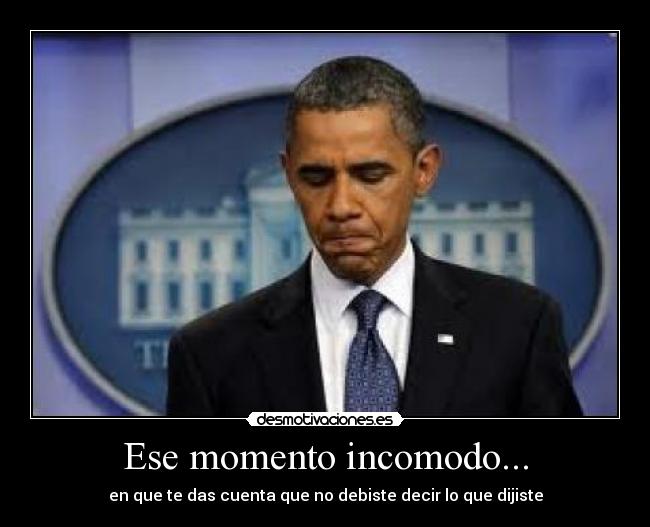 Ese momento incomodo... - en que te das cuenta que no debiste decir lo que dijiste