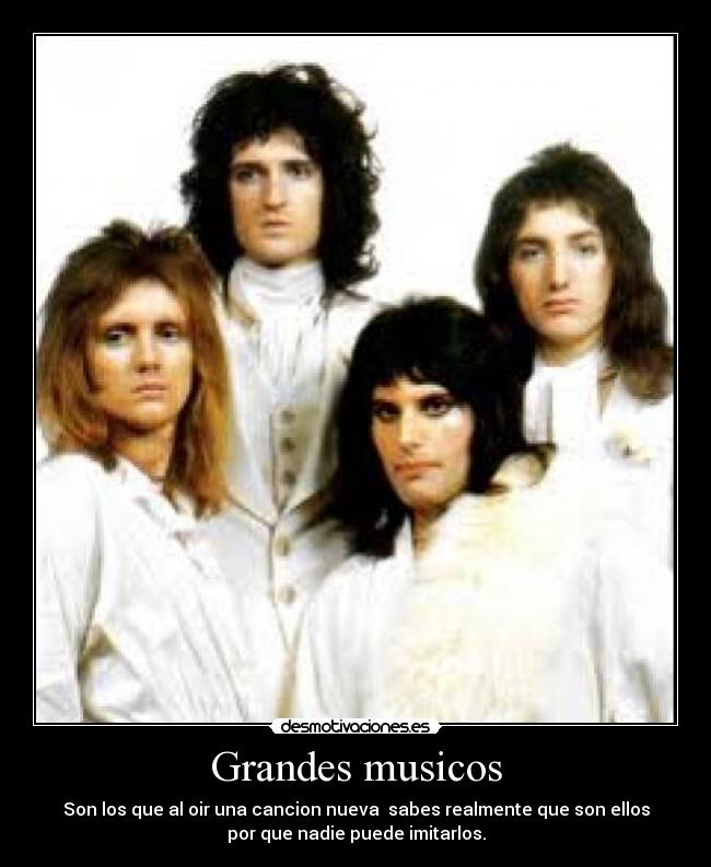 Grandes musicos - Son los que al oir una cancion nueva sabes realmente que son ellos
por que nadie puede imitarlos.