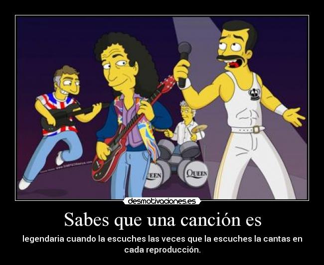 Sabes que una canción es - legendaria cuando la escuches las veces que la escuches la cantas en
cada reproducción.