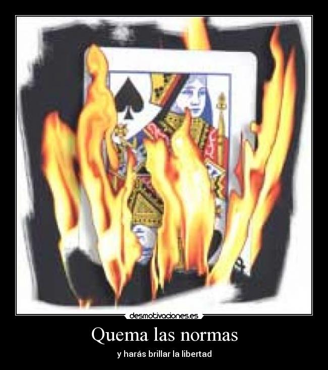 Quema las normas - y harás brillar la libertad