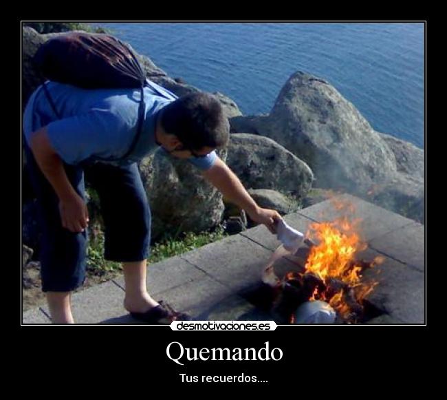 Quemando - Tus recuerdos....