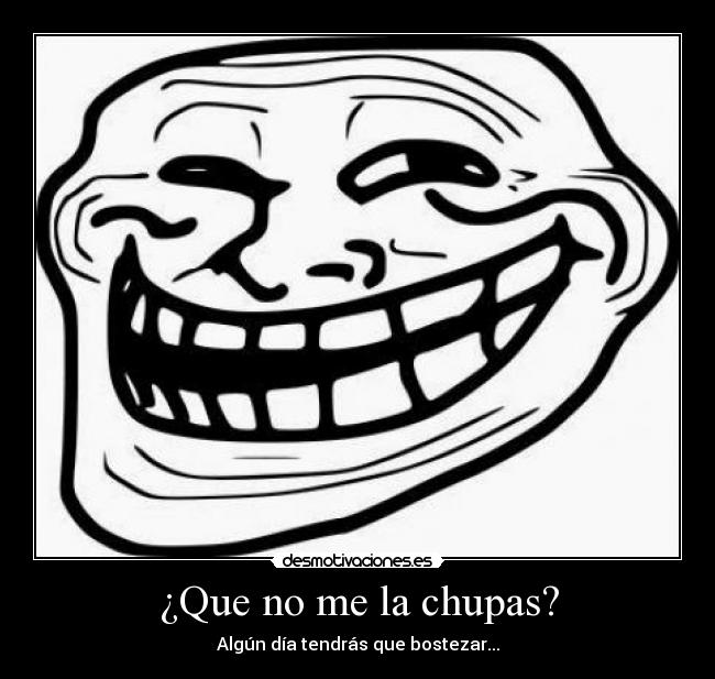 ¿Que no me la chupas? - 