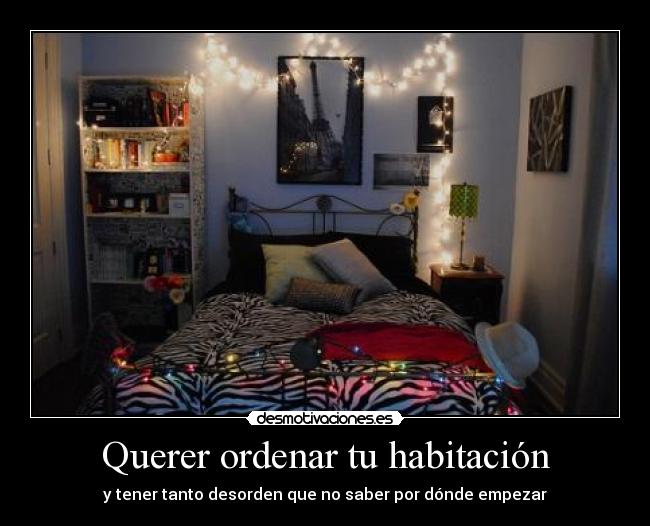 Querer ordenar tu habitación -