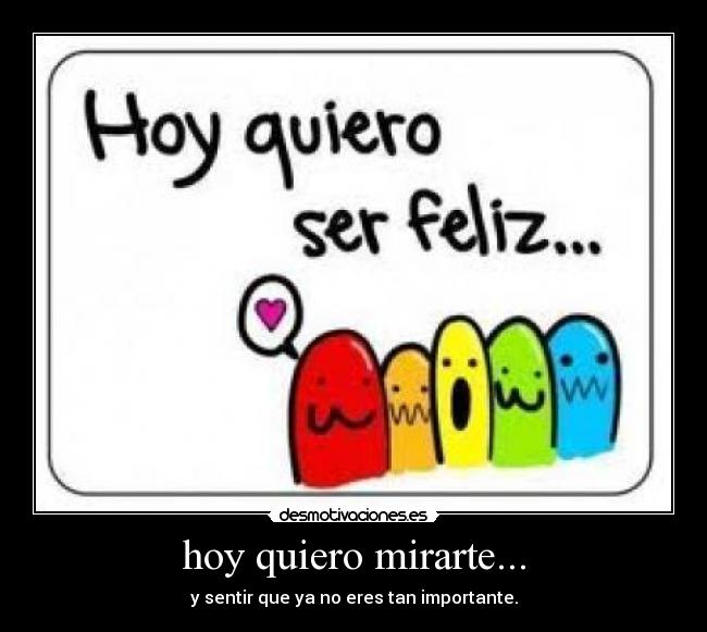 hoy quiero mirarte... -