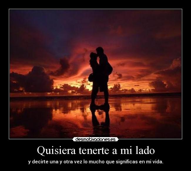 Quisiera tenerte a mi lado -