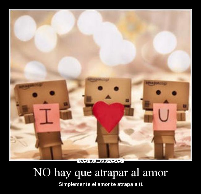 NO hay que atrapar al amor - 