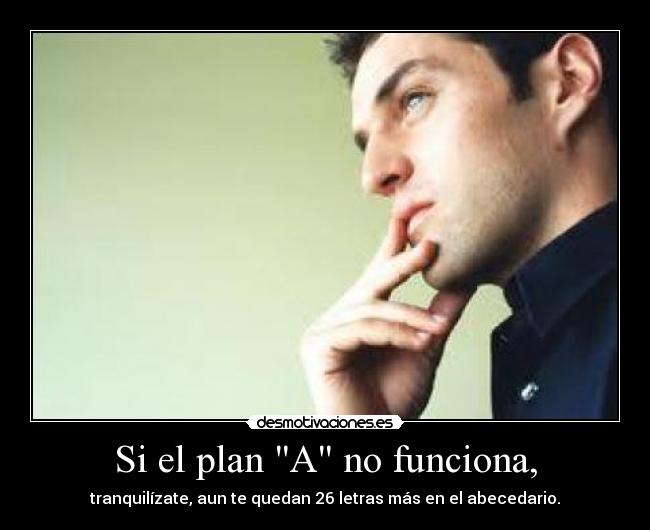 Si el plan A no funciona, - 